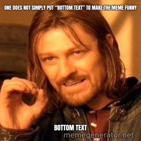 One Does Not Simply meme: ONE DOES NOT SIMPLY PUT “BOTTOM TEXT” TO MAKE THE MEME FUNNY / BOTTOM TEXT