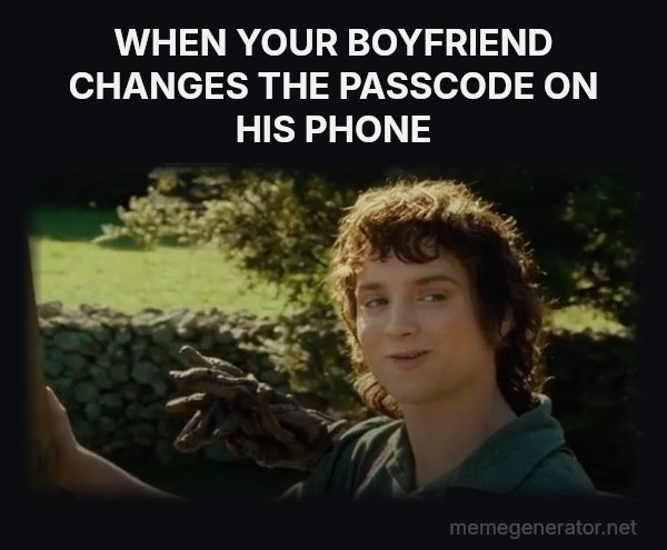 All Right Then, Keep Your Secrets meme: WHEN YOUR BOYFRIEND CHANGES THE PASSCODE ON HIS PHONE