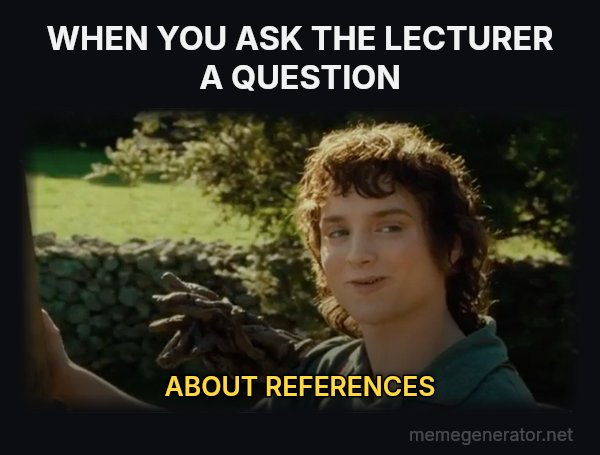 All Right Then, Keep Your Secrets meme: WHEN YOU ASK THE LECTURER A QUESTION / ABOUT REFERENCES