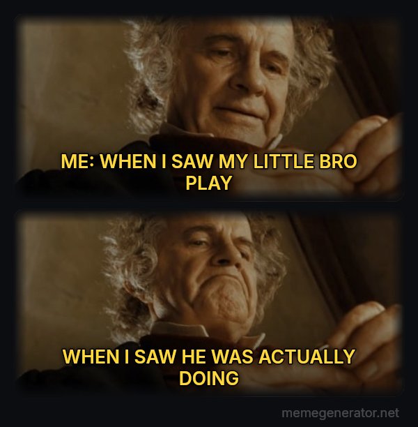 After All, Why Shouldn't I Keep It? meme: ME: WHEN I SAW MY LITTLE BRO PLAY / WHEN I SAW HE WAS ACTUALLY DOING