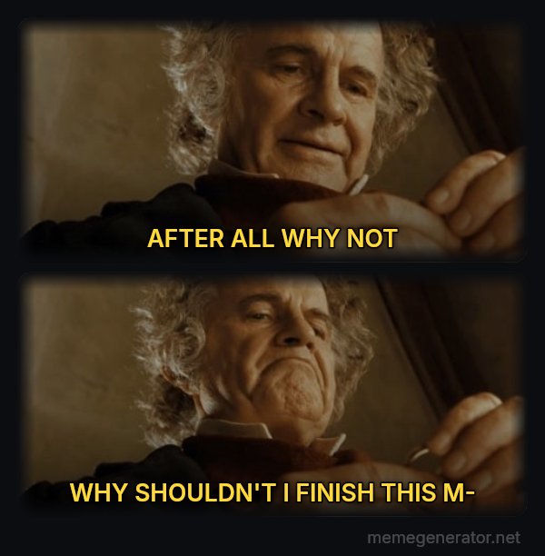 After All, Why Shouldn't I Keep It? meme: AFTER ALL WHY NOT / WHY SHOULDN'T I FINISH THIS M-