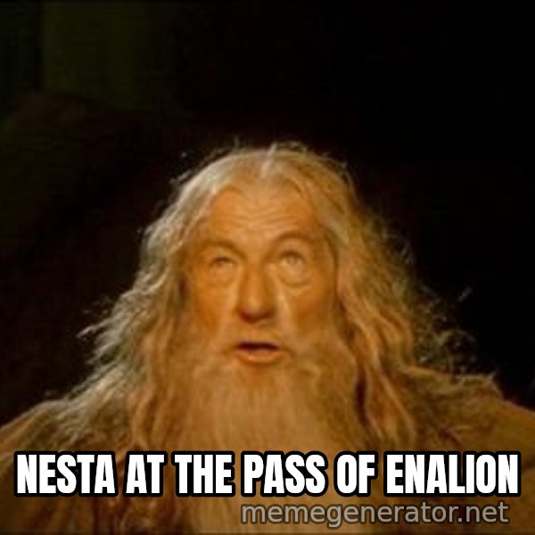 You Shall Not Pass meme: NESTA AT THE PASS OF ENALION
