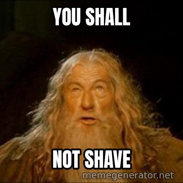 You Shall Not Pass meme: YOU SHALL / NOT SHAVE