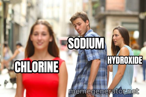 Distracted Boyfriend meme: CHLORINE / SODIUM / HYDROXIDE