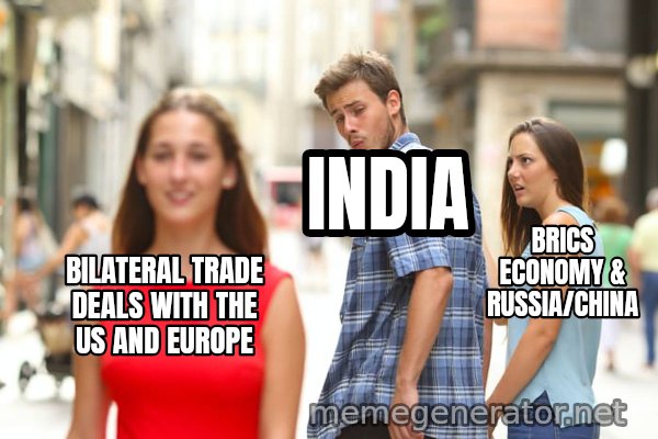 Distracted Boyfriend meme: BILATERAL TRADE DEALS WITH THE US AND EUROPE / INDIA / BRICS ECONOMY & RUSSIA/CHINA