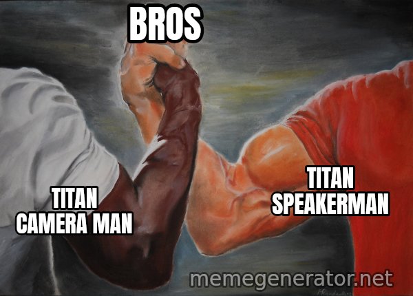 Epic Handshake meme: titan camera man / titan speakerman / bros