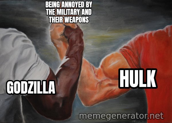 Epic Handshake meme: Godzilla / Hulk / Being annoyed by the military and their weapons