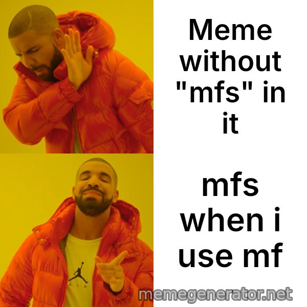 Drake Hotline Bling meme: Meme without "mfs" in it / mfs when i use mf