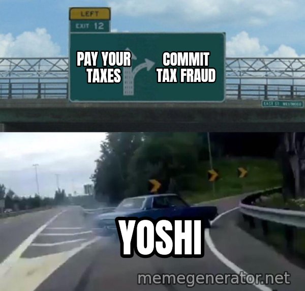 Left Exit 12 Off Ramp meme: Pay your taxes / Commit tax fraud / Yoshi