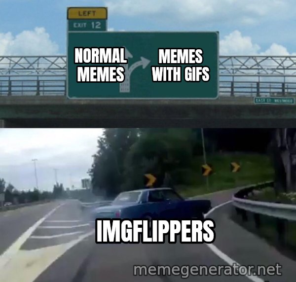 Left Exit 12 Off Ramp meme: Normal memes / Memes with gifs / Imgflippers
