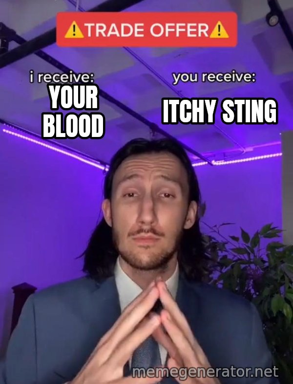 Trade Offer meme: your blood / itchy sting
