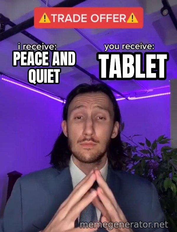 Trade Offer meme: Peace and quiet / Tablet