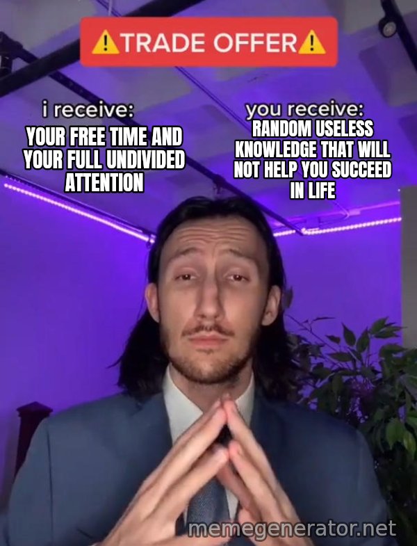 Trade Offer meme: Your free time and your full undivided attention / Random useless knowledge that will not help you succeed in life
