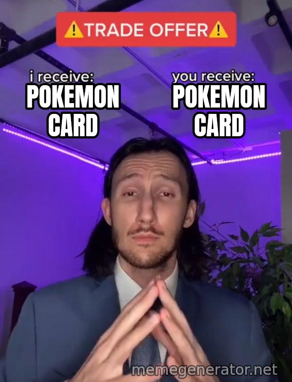 Trade Offer meme: pokemon card / pokemon card