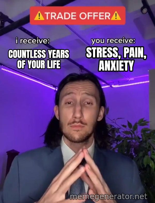 Trade Offer meme: Countless years of your life / Stress, pain, anxiety