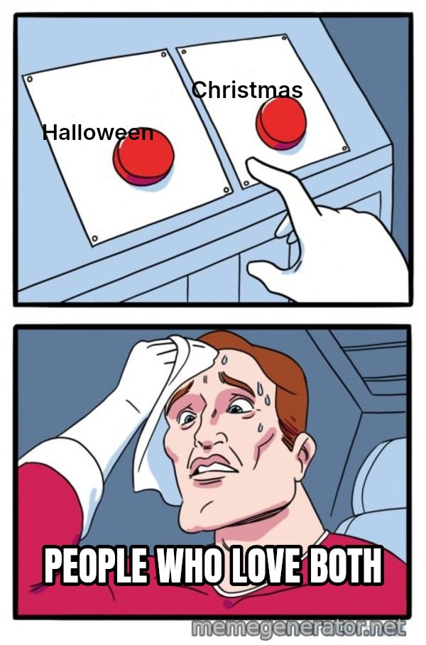 Two Buttons meme: Halloween / Christmas / PEOPLE WHO LOVE BOTH