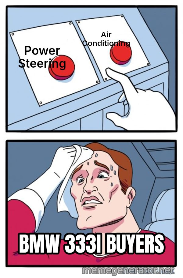 Two Buttons meme: Power Steering / Air Conditioning / BMW 333I BUYERS