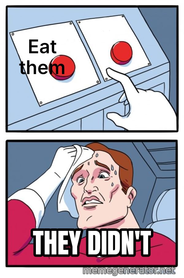 Two Buttons meme: Eat them / THEY DIDN'T