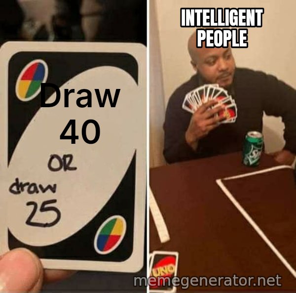UNO Draw 25 Cards meme: Draw 40 / Intelligent people