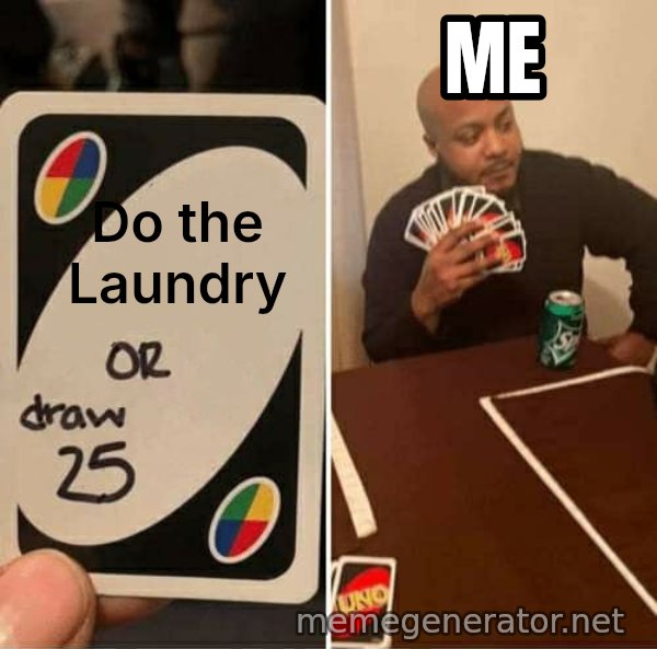 UNO Draw 25 Cards meme: Do the Laundry / Me