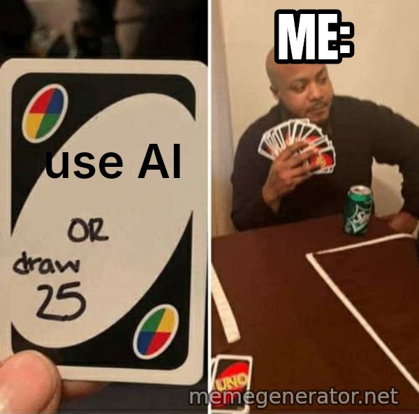 UNO Draw 25 Cards meme: use AI / Me: