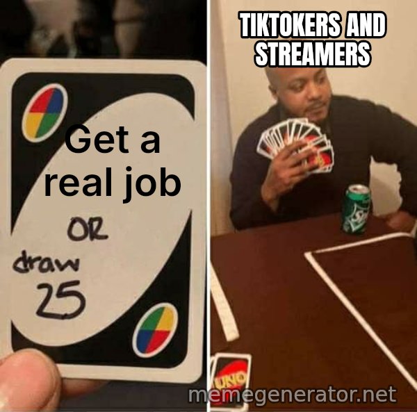 UNO Draw 25 Cards meme: Get a real job / TikTokers and streamers