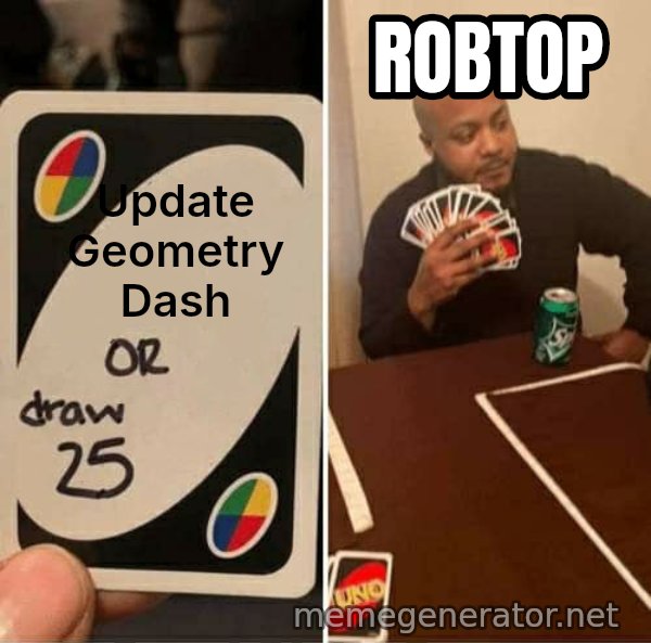 UNO Draw 25 Cards meme: Update Geometry Dash / RobTop