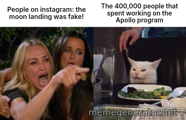 Woman Yelling At Cat meme: People on instagram: the moon landing was fake! / The 400,000 people that spent working on the Apollo program