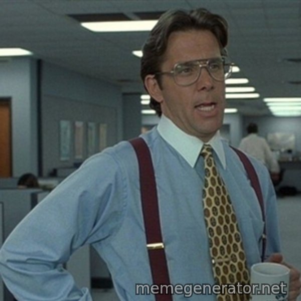 Office Space That Would Be Great meme template