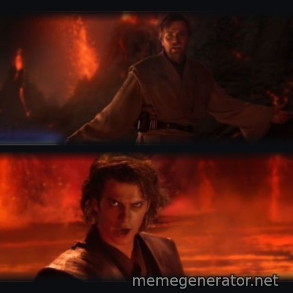 It's Over Anakin, I Have the High Ground meme template