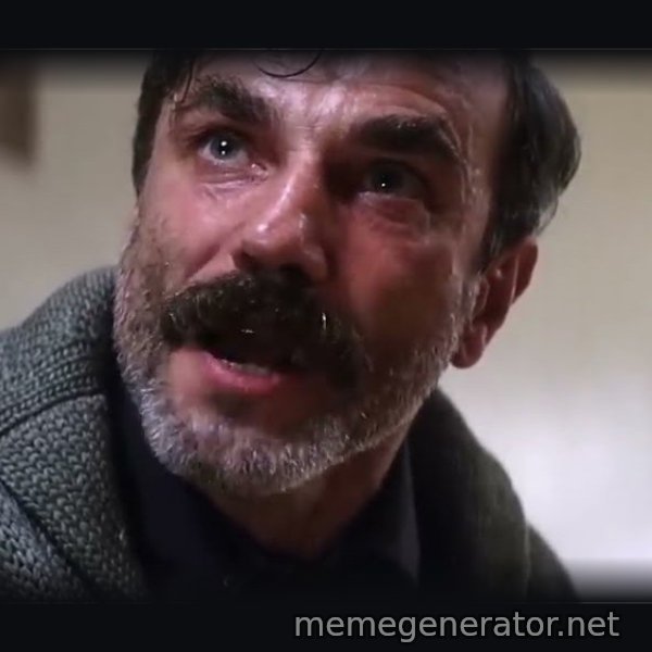 Daniel Plainview meme template